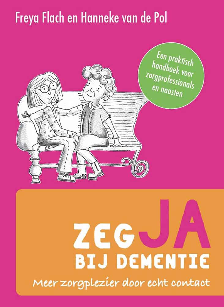 Boek Zeg JA bij Dementie - Freya Flach en Hanneke van de Pol Boek Zeg JA bij Dementie - Freya Flach en Hanneke van de Pol